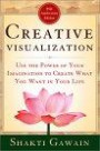 Creative Visualization: Use the Power of Your Imagination to Create What You Want in Your Life (Gawain, Shakti)