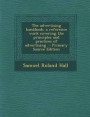 The Advertising Handbook; A Reference Work Covering the Principles and Practices of Advertising - Primary Source Edition