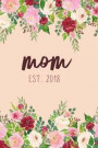 Mom Est. 2018: New Mom Journal Gift for Mother's Day Baby Shower Expecting Mothers College Ruled Lined (6 X 9) Small Notebook Diary S