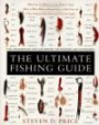 The Ultimate Fishing Guide: Where to Go, When to Leave, What to Take, What to Wear, What to Know, How to Find Out, & Other Indispensable Information for the Angler