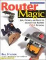 Router Magic: Jigs, Fixtures, and Tricks to Unlease Your Router