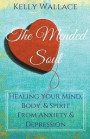 The Mended Soul - Healing Your Mind, Body, &; Spirit From Anxiety &; Depression
