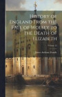 History of England From the Fall of Wolsey to the Death of Elizabeth; Volume 12