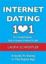 Internet Dating 101: It's Complicated . . . But It Doesn't Have To Be: The Digital Age Guide to Navigating Your Relationship Through Social Media and Online Dating Sites