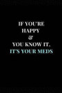 If You're Happy & You Know It, It's Your Meds: Black and Blue Funny Sarcasm Lined Notebook Journal