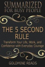 Summary: The 5 Second Rule - Summarized for Busy People: Transform Your Life, Work, and Confidence with Everyday Courage: Based