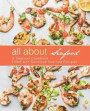 All About Seafood: A Seafood Cookbook Filled with Delicious Seafood Recipes