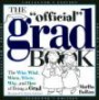 The "Official" Grad Book: The Who, What, When, Where, Why, and How of Being a Grad (Gift Book)