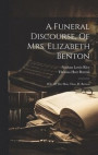 A Funeral Discourse, Of Mrs. Elizabeth Benton