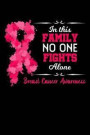 In This Family No One Fights Alone Breast Cancer Awareness: Pink Ribbon Notebook to Write In, 6x9, Blank Lined Journal, 120 Pages