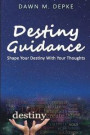 Destiny Guidance: Shape Your Destiny With Your Thoughts