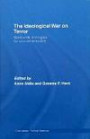The Ideololgical War on Terror: World-Wide Strategies for Counter-Terrorism (Cass Series on Political Violence)