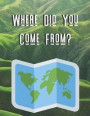 Where Did You Come From?: 120 Page Lined Genealogy Prompt Journal for You & Your Relatives with Blank Family Trees