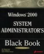Windows 2000 System Administrator's Black Book: The Systems Administrator's Essential Guide to Installing, Configuring, Operating, and Troubleshooting a Windows 2000 Network