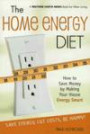 The Home Energy Diet : How to Save Money by Making Your House Energy-Smart (Mother Earth News Wiser Living Series)