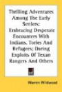 Thrilling Adventures Among the Early Settlers: Embracing Desperate Encounters with Indians, Tories and Refugees; Daring Exploits of Texan Rangers and