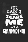 You Can't Scare Me I'm A Grandmother: Family life Grandma Mom love marriage friendship parenting wedding divorce Memory dating Journal Blank Lined Not