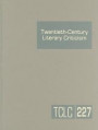Twentieth-Century Literary Criticism, Volume 227