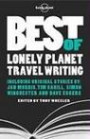 Lonely Planet Best of Lonely Planet Travel Writing (Travel Literature)