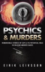 Psychics & Murders: Remarkable Stories of ESP & Its Potential Role in Solving Murder Cases
