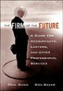 The Firm of the Future: A Guide for Accountants, Lawyers, and Other Professional Service