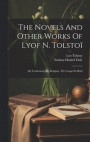 The Novels And Other Works Of Lyof N. Tolsto