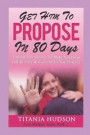 Get Him to Propose in 80 Days: Unlock the Secrets to Make Your Guy Fall in Love & Commit to You Forever (Love, Dating, Relationships, Attract Men, At