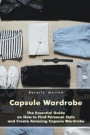 Capsule Wardrobe: The Essential Guide on How to Find Personal Style and Create Amazing Capsule Wardrobe: (Smart Wardrobe, Wardrobe Essen