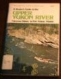A Boater's guide to the Upper Yukon River: Carcross, Yukon to Fort Yukon, Alaska
