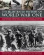 The Illustrated History Of World War One: An Authoritative Chronological Account Of The Military And Political Events Of World War One, With More Than 350 Photographs And Maps