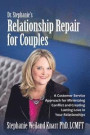 Dr. Stephanie's Relationship Repair for Couples: A Customer Service Approach for Minimizing Conflict and Creating Lasting Love in Your Relationships