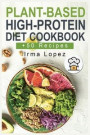 Plant-Based High-Protein Diet Cookbook: +50 Easy, Healthy and Delicious Recipes for Athletic Performance and Muscle Growth with Low-Carb and High Prot