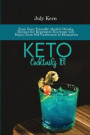 Keto Cocktails 101: Easy Keto Friendly Alcohol Drinks Recipes for Beginners Everyone will Enjoy, from Old Fashioned to Margarita