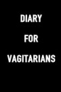 Diary for Vagitarians: 6x9 Blank Lined, 100 Pages Notebook, Funny Diary, Sarcastic Humor Journal, Gag Gift, Ruled Unique Christmas Stocking S