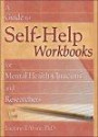 A Guide to Self-Help Workbooks for Mental Health Clinicians and Researchers (Haworth Practical Practice in Mental Health)