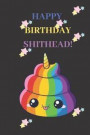 Happy Birthday Shithead: A Cute Funny Unique Shit Appreciative Slang Joke Gift Black Blank Lined Memory Activity Journal Card Notebook Organize