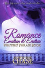 Romance, Emotion, and Erotica Writers' Phrase Book: Essential Reference and Thesaurus for Authors of All Romantic Fiction, including Contemporary, ... Suspense: Volume 7 (Writers' Phrase Books)