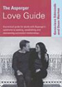 The Asperger Love Guide: A Practical Guide for Adults with Asperger's Syndrome to Seeking, Establishing and Maintaining Successful Relationships (Lucky Duck Books)