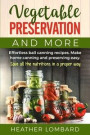 Vegetable Preservation and More: Effortless ball canning recipes. Make home canning and preserving easy. Save all the nutritions in a proper way !