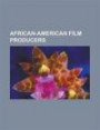 African-American Film Producers: 50 Cent, Camille Yarbrough, DJ Pooh, Guy Torry, Ice Cube, Ike Jones, Jada Pinkett Smith, Janet Jackson, Jeffrey W. by