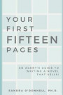 Your First Fifteen Pages: An agent's guide to writing a novel that agents will champion, editors will publish, and readers will buy!