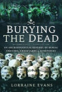 Burying the Dead: An Archaeological History of Burial Grounds, Graveyards and Cemeteries