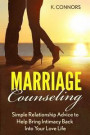 Marriage Counseling: Simple Relationship Advice to Help Bring Intimacy Back into Your Love Life