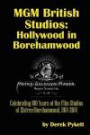 MGM British Studios: Hollywood in Borehamwood: Celebrating 100 Years of the Film Studios of Elstree/ Borehamwood, 1914-2014
