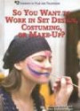 So You Want to Work in Set Design, Costuming, or Make-up? (Careers in Film and Television)