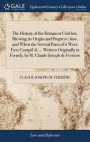 The History of the Roman or Civil Law. Shewing Its Origin and Progress; How, and When the Several Parts of It Were First Compil'd; ... Written Originally in French, by M. Claude Joseph de Ferriere