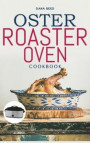 Oster Roaster Oven Cookbook: Essential and simple recipes for healthy meals which anyone can cook