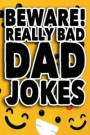 Beware! Really Bad Dad Jokes: Blank Book To Write In Funny Bad Dad Gags and Funnies. Ideal Father's day or birthday gift 100 Pages Ruled 9x6