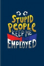 Stupid People Keep Me Employed: Funny Police Quotes Journal For Law Enforcement, Officer, Policemen & Detective Fans - 6x9 - 100 Blank Lined Pages