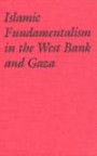 Islamic Fundamentalism in the West Bank and Gaza: Muslim Brotherhood and Islamic Jihad (Arab & Islamic Studies)